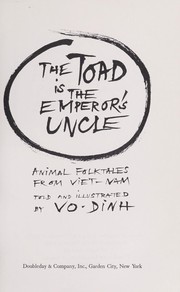 Cover of: The toad is the Emperor's uncle; animal folktales from Viet-Nam