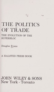 Cover of: The politics of trade: the evolution of the superbloc.