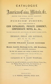 Cover of: Catalogue of American coins, medals, & c.: selected from several private collections : together with a few foreign pieces : also, a large collection of coin catalogues, private currency, confederate notes, & c., & c.