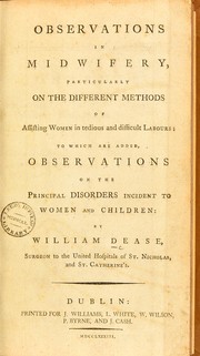Cover of: Observations in midwifery: particularly on the different methods of assisting women in tedious and difficult labours: To which are added, observations on the principal disorders incident to women and children