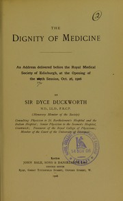 Cover of: The dignity of medicine: an address delivered before the Royal Medical Society of Edinburgh, at the opening of the 169th [i.e. 170th] session, Oct. 26, 1906
