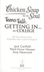 Cover of: Chicken soup for the soul : teens talk getting in...to college by 