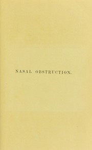 Cover of: Nasal obstruction: the diagnosis of the various conditions causing it, and their treatment