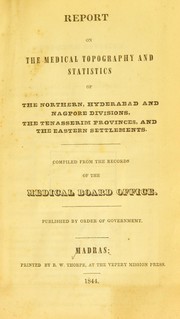 Cover of: Report on the medical topography and statistics of the Northern, Hyderabad and Nagpore Divisions, the Tenasserim Provinces and the Eastern Settlements