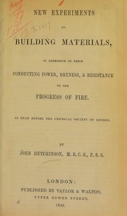 Cover of: New experiments on building materials, in reference to their conducting power, dryness, & resistance to the progress of fire: as read before the Chemical Society of London