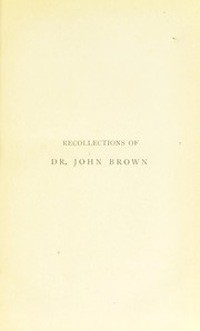 Recollections of Dr. John Brown, author 'Rab and his friends,' etc. with a selection from his correspondence by Peddie, Alexander, 1810-1907