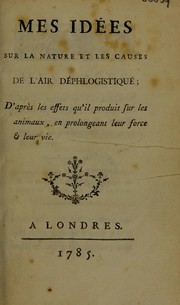 Cover of: Mes id©♭es sur la nature et les causes de l'air d©♭phlogistiqu©♭; d'apr©·s les effets qu'il produit sur les animaux, en prolongeant leur force et leur vie