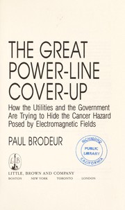 Cover of: The great power-line cover-up: how the utilities and the government are trying to hide the cancer hazard posed by electromagnetic fields