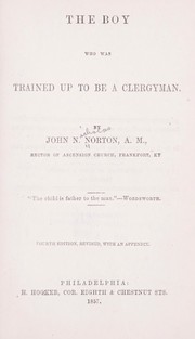 Cover of: The boy who was trained up to be a clergyman. | John N. Norton