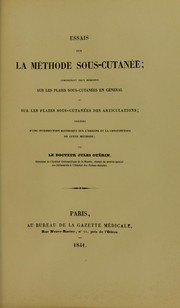 Cover of: Essais sur la methode sous-cutanee, comprenant deux memoires, Sur les plaies sous-cutanees en general, et Sur plaies sous-cutanees des articulations, precedes d'une introduction historique sur l'origine et la constitution de cette methode