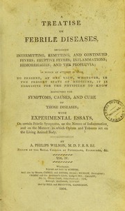 Cover of: A treatise on febrile diseases, including intermitting, remitting, and continued fevers ; eruptive fevers, inflammations, hemorrhages, and the profluvia ...