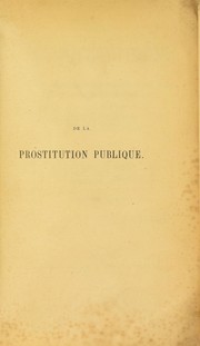 Cover of: De la prostitution publique et parallèle complet de la prostitution romaine et de la prostitution contemporaine by Jeannel, Julien François