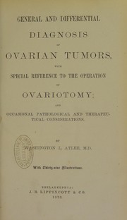Cover of: General and differential diagnosis of ovarian tumors : with special reference to the operation of ovariotomy, and occasional pathological and therapeutical considerations