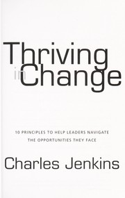 Cover of: Thriving in change: 10 principles to help leaders navigate the opportunities they face