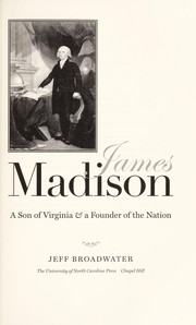 Cover of: James Madison: a son of Virginia and a founder of the nation