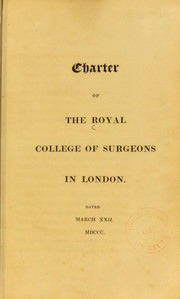 Cover of: Charter of the Royal College of Surgeons in London, dated March XXII, MDCCC
