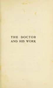 Cover of: The doctor and his work: with a hint of his destiny and ideals