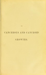 Cover of: On cancerous and cancroid growths ... with one hundred and ninety illustrations copied from nature and drawn on wood by the author