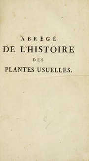 Cover of: Abr©♭g©♭ de l'histoire des plantes usuelles; dans ... lequel on donne leurs noms diff©♭rens, tant fran©ʹois que latins; la mani©·re de s'en servir; la dose, et les principals compositions de pharmacie dans lesquelles on les emploie