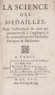 Cover of: La science des medailles: pour l'instruction de ceux qui commencent à s'appliquer à la connoissance des medailles antiques & modernes