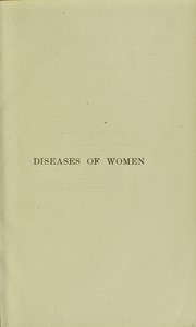 Cover of: Diseases of women : a clinical guide to their diagnosis and treatment