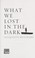 Cover of: What we lost in the dark