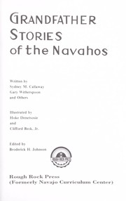 Cover of: Grandfather stories of the Navahos by written by Sydney M. Callaway, Gary Witherspoon, and others ; illustrated by Hoke Denetsosie and Clifford Beck, Jr. ; edited by Broderick H. Johnson.