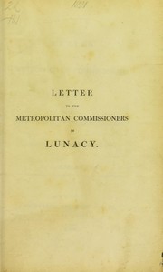Cover of: A letter to the Metropolitan Commissioners in Lunacy: containing some strictures on the Act of Parliament, and observations on their report