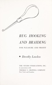 Cover of: Rug hooking and braiding for pleasure and profit. by Dorothy Lawless