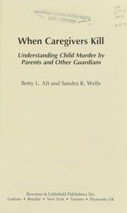 Cover of: When caregivers kill: understanding child murder by parents and other guardians