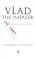 Cover of: Vlad the Impaler : the man who was Dracula
