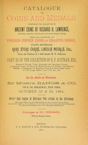 Cover of: Catalogue of coins and medals comprising the collection of ancient coins of Richard H. Lawrence, librarian American Numismatic and Archaeological Society ... foreign copper coins of Erastus Dodge ... part III of the collection of E.F. Kuithan ...