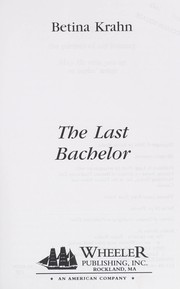 Cover of: The last bachelor by Betina M. Krahn