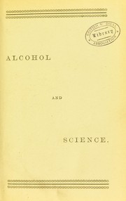 Alcohol and science, or, Alcohol, what it is, and what it does by William Hargreaves