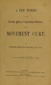 Cover of: A few words on the curative power of systematized exercises; or The movement cure by Charles Phillips Collins
