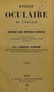 Hygi©·ne oculaire de l'enfance, ou, Expos©♭ des moyens connus qui peuvent pr©♭venir ou rendre moins graves les maladies oculaires de l'enfance by Achille Samson