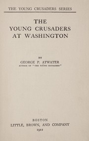 Cover of: The young crusaders at Washington | George Parkin Atwater