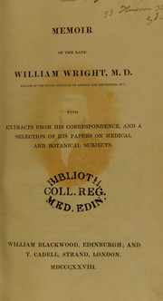 Memoir of the late William Wright, M.D. : With extracts from his correspondence, and a selection of his papers on medical and botanical subjects by Wright, William