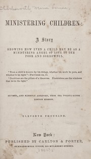 Cover of: Ministering children: a story showing how even a child may be a ministering angel of love to the poor and sorrowful ...