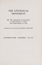 Cover of: The liturgical movement /cby the sacerdotal communities of Saint-Séverin of Paris and Saint-Joseph of Nice ; translated from the French by Lancelot sheppard.