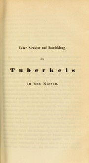 Cover of: Ueber Struktur und Entwicklung des Tuberkels in den Nieren: Inauguralabhandlung der medicinischen Facult©Þt der Universit©Þt Erlangen vorgelegt