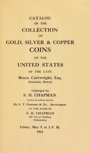 Cover of: Catalog of the collection of gold, silver & copper coins of the United States of the late Bruce Cartwright, esq., Honolulu, Hawaii | Chapman, S.H.