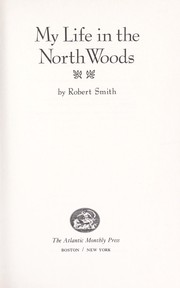 My life in the North Woods by Robert Smith
