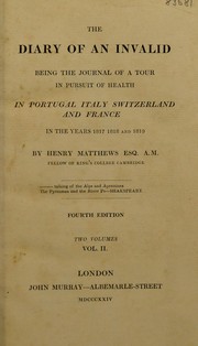 Cover of: The diary of an invalid being the journal of a tour in pursuit of health in Portugal, Italy, Switzerland, and France in the years 1817, 1818, and 1819