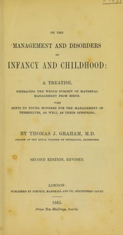 Cover of: On the management and disorders of infancy and childhood by Thomas John Graham