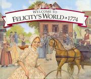 Cover of: Welcome to Felicity's world, 1774 by Catherine Gourley