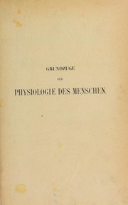 Cover of: Grundz©ơge der Physiologie des Menschen: mit R©ơcksicht auf die Gesundheitspflege. F©ơr das praktische Bed©ơrfniss der ©rzte und Studirenden zum Selbststudium