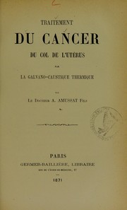 Traitement du cancer du col de l'ut©♭rus par la galvano-caustique thermique by Alphonse Auguste Amussat