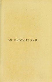 Cover of: On protoplasm; being an examination of Dr. James Hutchinson Stirling's criticism of Professor Huxley's views by Ross, James, Ross, James