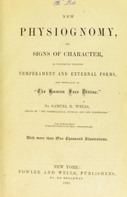 Cover of: New physiognomy: or, Signs of character as manifested through temperament and external forms, and especially in "the human face divine"